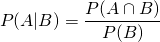 \begin{equation*} {P(A|B)}={{{P(A} \cap {B)}} \over {P(B)}} \end{equation}