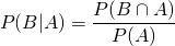 \begin{equation*} {P(B|A)}={{{P(B} \cap {A)}} \over {P(A)}} \end{equation*}