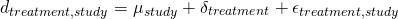 \begin{equation*} d_{treatment,study} = \mu_{study} + \delta_{treatment} + \epsilon_{treatment,study} \end{equation*}