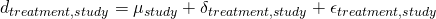 \begin{equation*} d_{treatment,study} = \mu_{study} + \delta_{treatment, study} + \epsilon_{treatment,study} \end{equation*}