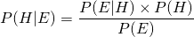 \begin{equation*}  {P(H|E)} = {{{P(E|H)} \times {P(H)}} \over {P(E)}}} \end{equation*}